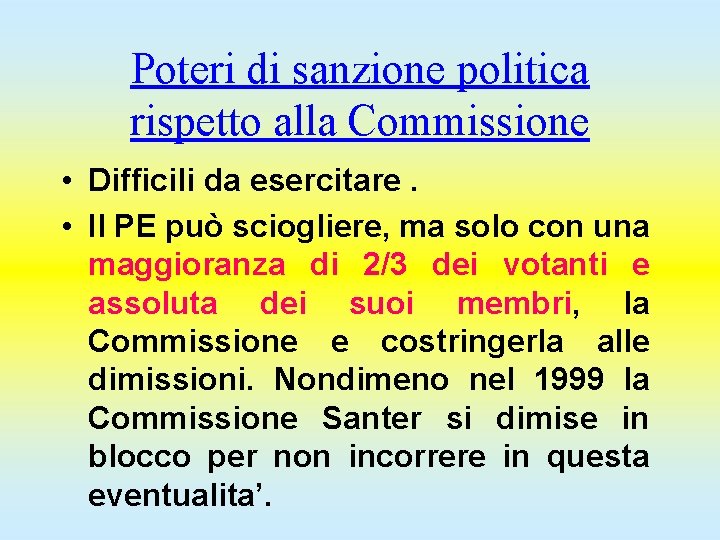 Poteri di sanzione politica rispetto alla Commissione • Difficili da esercitare. • Il PE