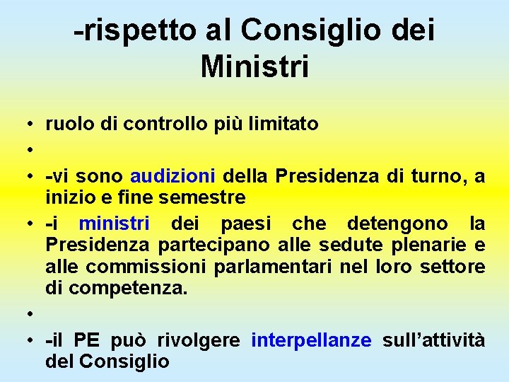 -rispetto al Consiglio dei Ministri • ruolo di controllo più limitato • • -vi