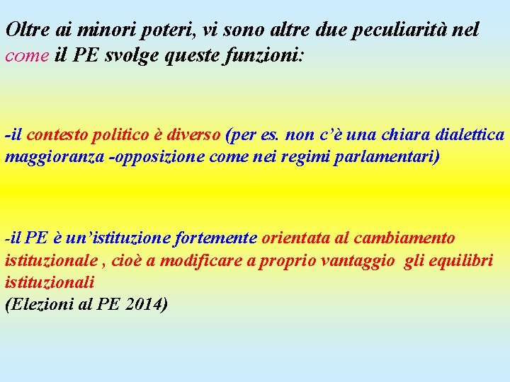 Oltre ai minori poteri, vi sono altre due peculiarità nel come il PE svolge