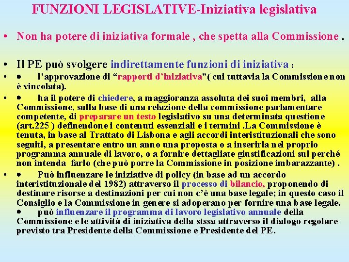 FUNZIONI LEGISLATIVE-Iniziativa legislativa • Non ha potere di iniziativa formale , che spetta alla