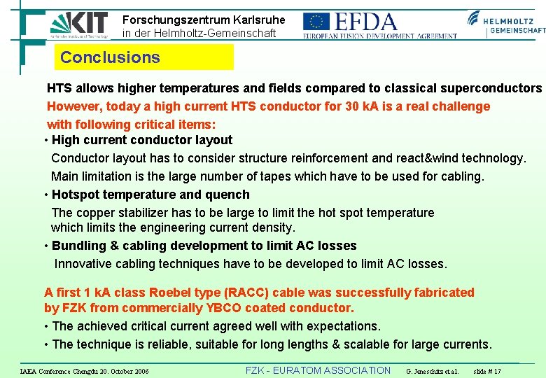 Forschungszentrum Karlsruhe in der Helmholtz-Gemeinschaft Conclusions HTS allows higher temperatures and fields compared to