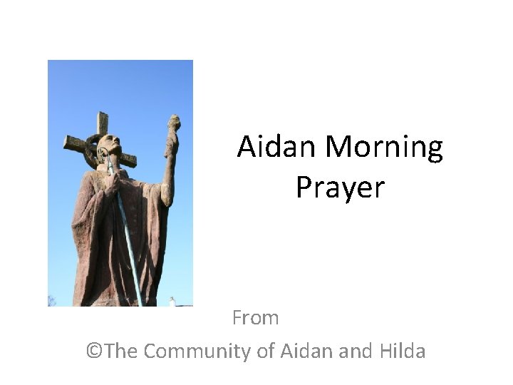 Aidan Morning Prayer From ©The Community of Aidan and Hilda 