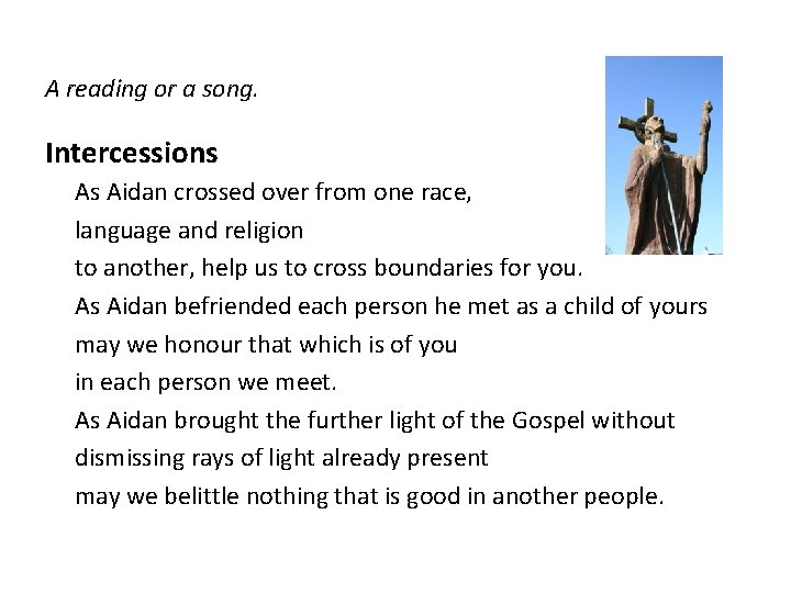 A reading or a song. Intercessions As Aidan crossed over from one race, language