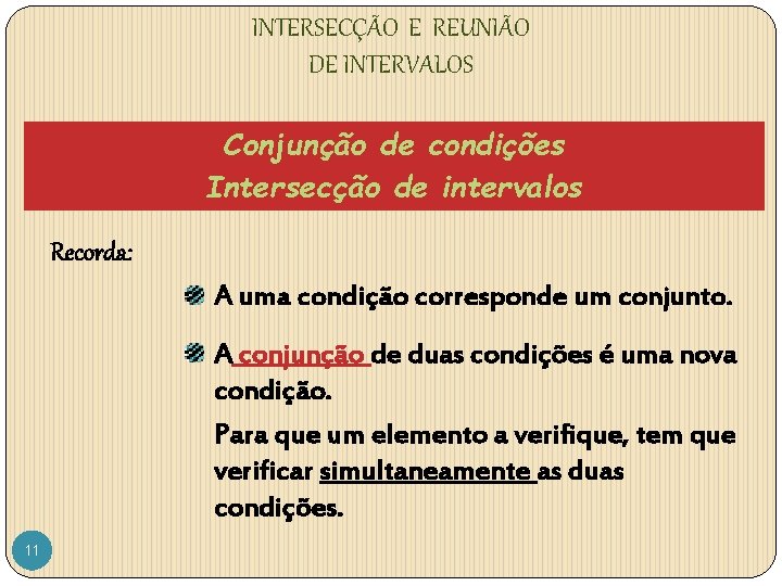 INTERSECÇÃO E REUNIÃO DE INTERVALOS Conjunção de condições Intersecção de intervalos Recorda: A uma