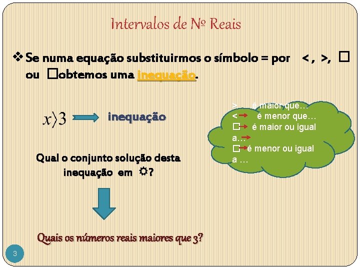 Intervalos de Nº Reais v Se numa equação substituirmos o símbolo = por <