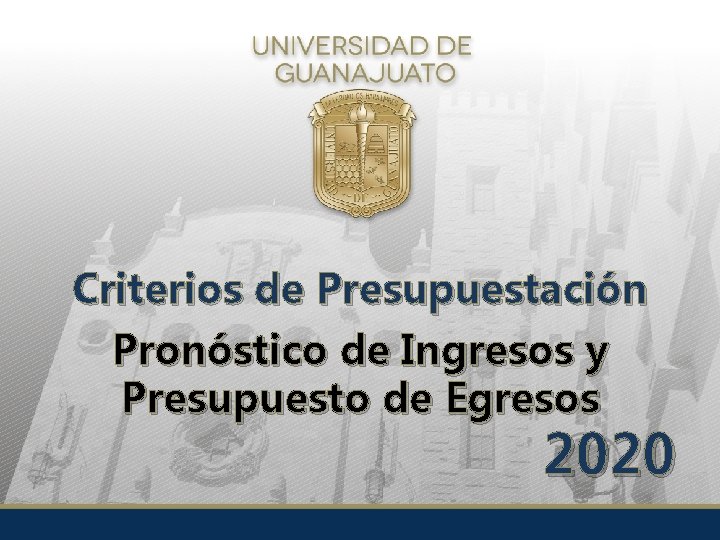 Criterios de Presupuestación Pronóstico de Ingresos y Presupuesto de Egresos 2020 