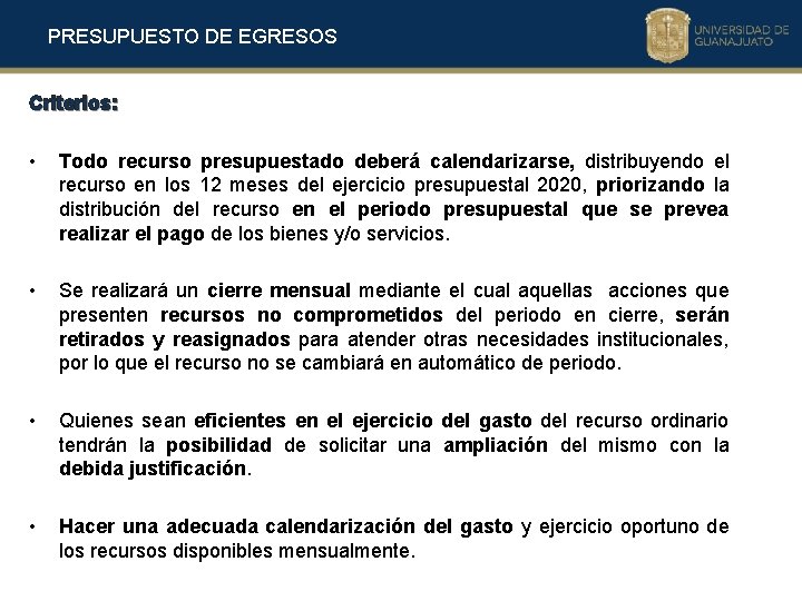 PRESUPUESTO DE EGRESOS Criterios: • Todo recurso presupuestado deberá calendarizarse, distribuyendo el recurso en