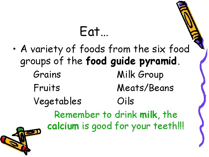 Eat… • A variety of foods from the six food groups of the food