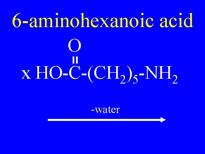 6 -aminohexanoic acid O x HO-C-(CH 2)5 -NH 2 -water 