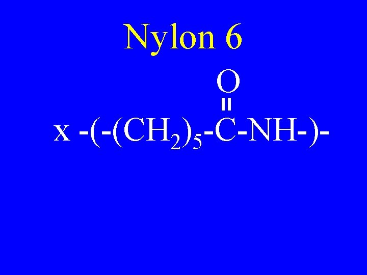 Nylon 6 O x -(-(CH 2)5 -C-NH-)- 