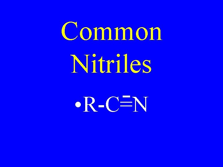 Common Nitriles • R-C=N 
