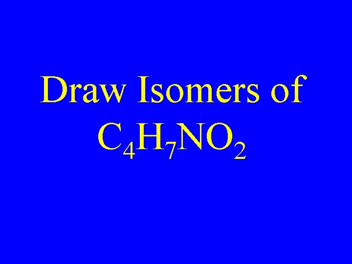 Draw Isomers of C 4 H 7 NO 2 