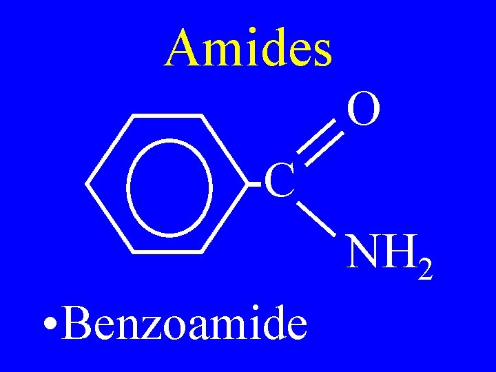 Amides O -C NH 2 • Benzoamide 