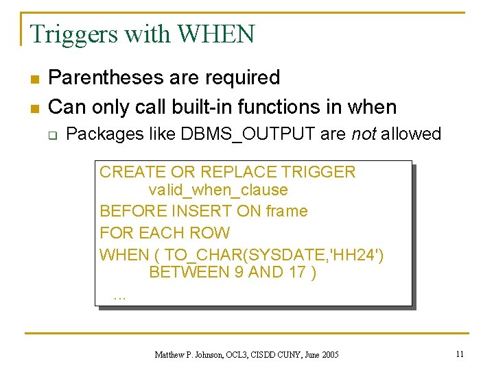 Triggers with WHEN n n Parentheses are required Can only call built-in functions in