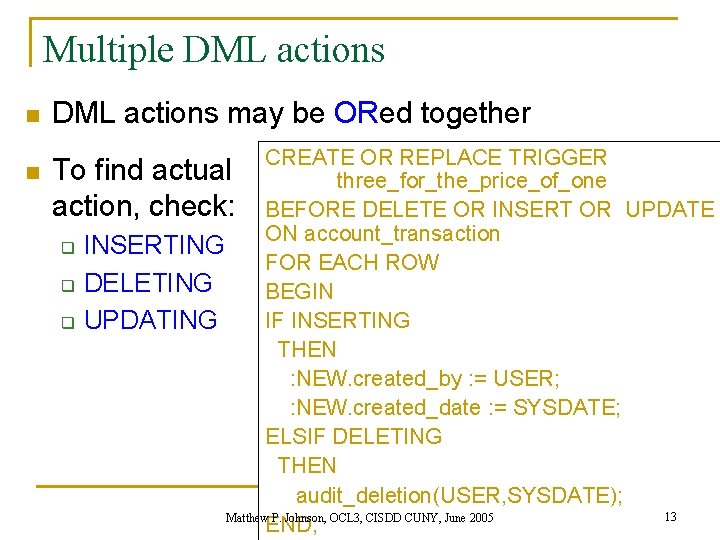 Multiple DML actions n DML actions may be ORed together CREATE OR REPLACE TRIGGER