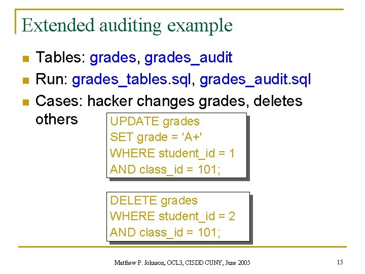 Extended auditing example n n n Tables: grades, grades_audit Run: grades_tables. sql, grades_audit. sql