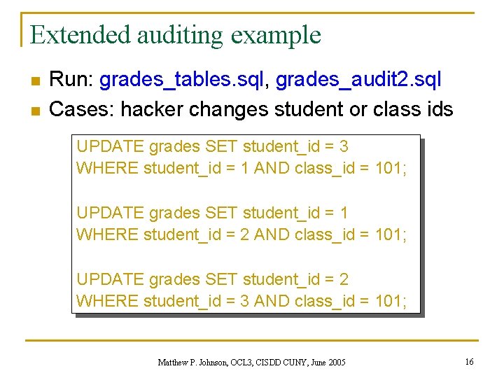 Extended auditing example n n Run: grades_tables. sql, grades_audit 2. sql Cases: hacker changes