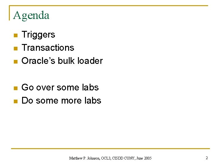 Agenda n n n Triggers Transactions Oracle’s bulk loader Go over some labs Do