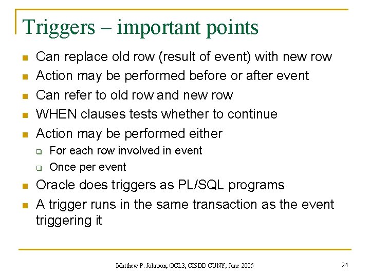 Triggers – important points n n n Can replace old row (result of event)