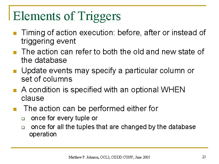 Elements of Triggers n n n Timing of action execution: before, after or instead