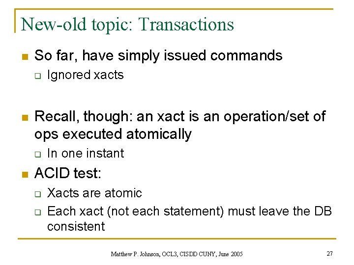New-old topic: Transactions n So far, have simply issued commands q n Recall, though: