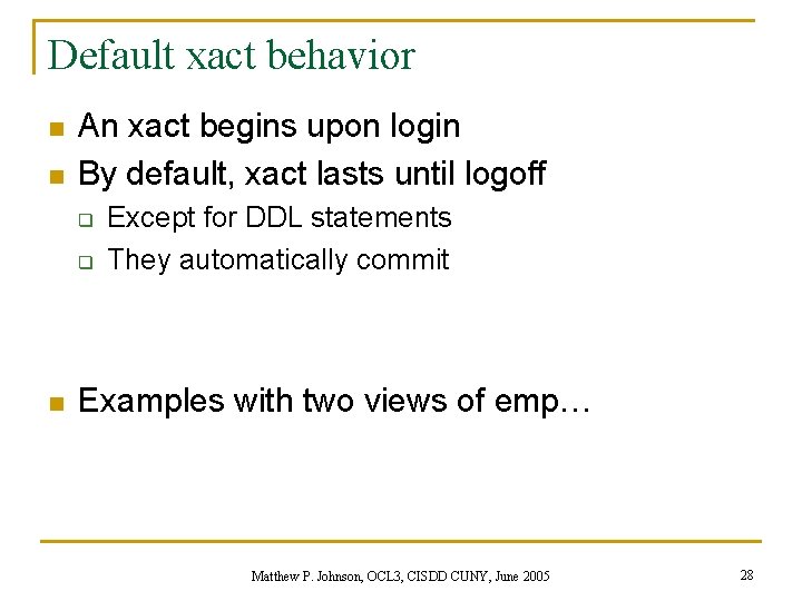 Default xact behavior n n An xact begins upon login By default, xact lasts