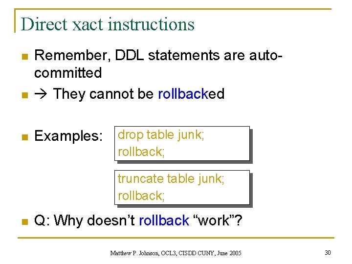 Direct xact instructions n Remember, DDL statements are autocommitted They cannot be rollbacked n