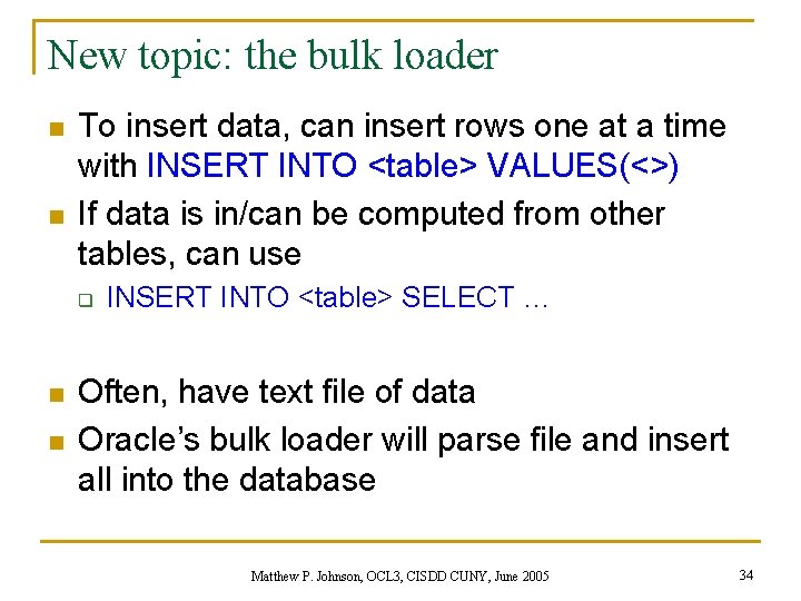 New topic: the bulk loader n n To insert data, can insert rows one