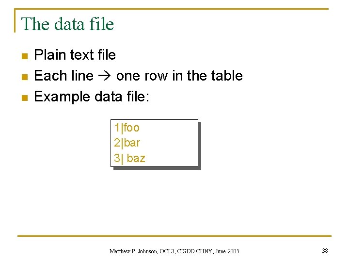 The data file n n n Plain text file Each line one row in