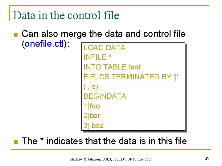 Data in the control file n Can also merge the data and control file