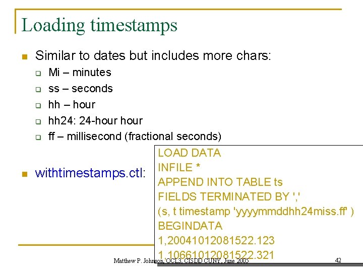 Loading timestamps n Similar to dates but includes more chars: Mi – minutes q