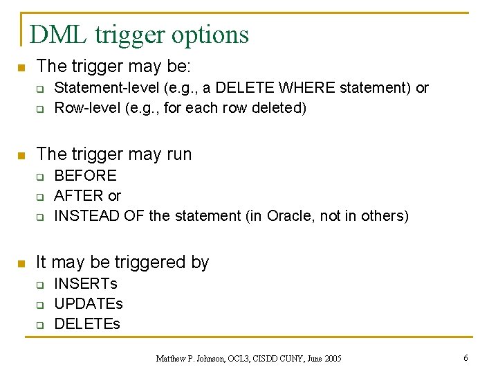 DML trigger options n The trigger may be: q q n The trigger may