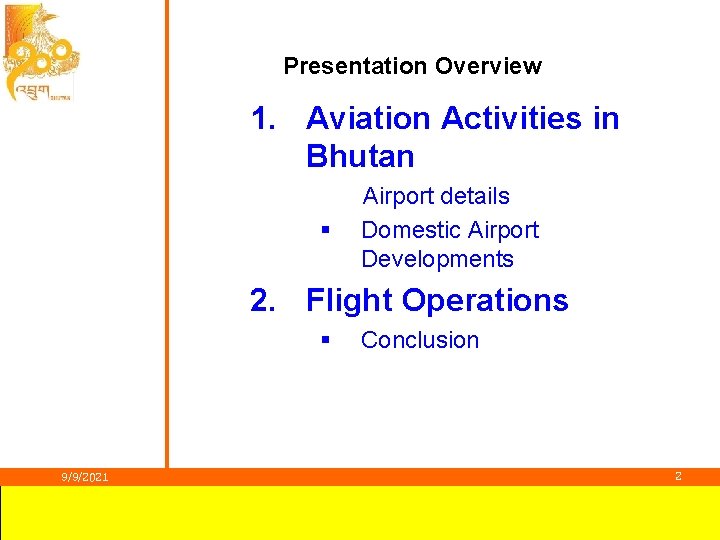 Presentation Overview 1. Aviation Activities in Bhutan § Airport details Domestic Airport Developments 2.