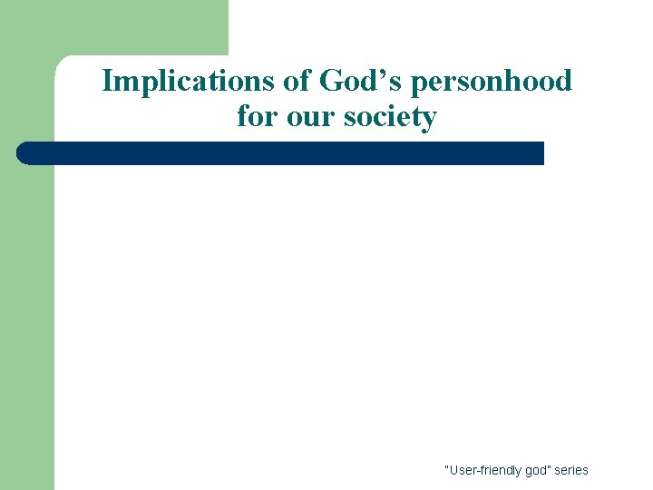 Implications of God’s personhood for our society “User-friendly god” series 