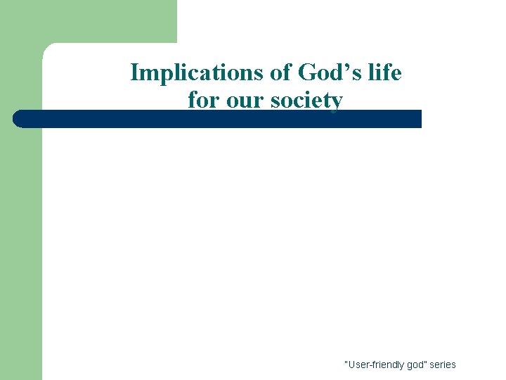 Implications of God’s life for our society “User-friendly god” series 