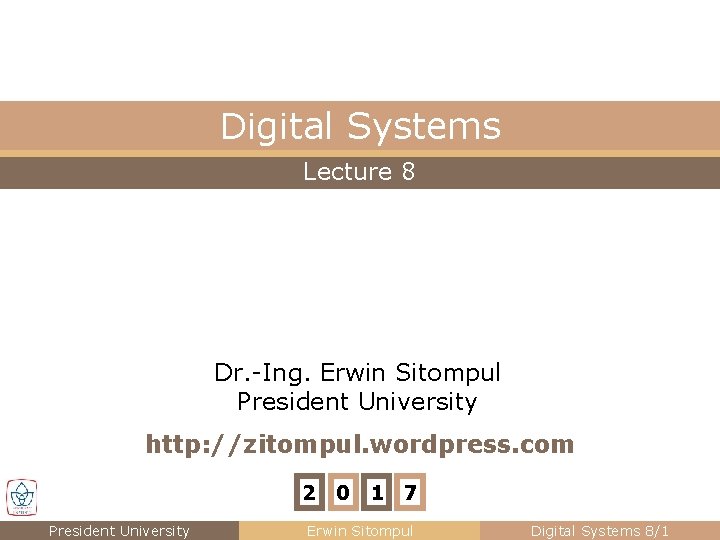 Digital Systems Lecture 8 Dr. -Ing. Erwin Sitompul President University http: //zitompul. wordpress. com