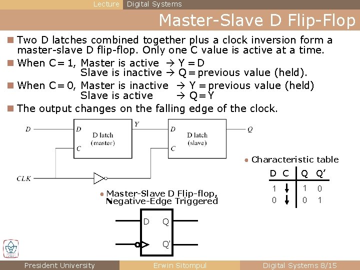 Lecture Digital Systems Master-Slave D Flip-Flop n Two D latches combined together plus a