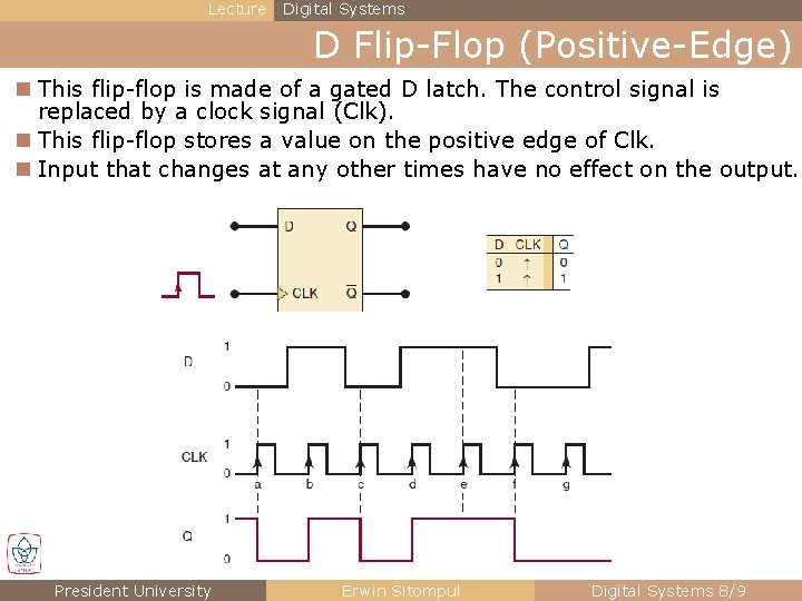 Lecture Digital Systems D Flip-Flop (Positive-Edge) n This flip-flop is made of a gated