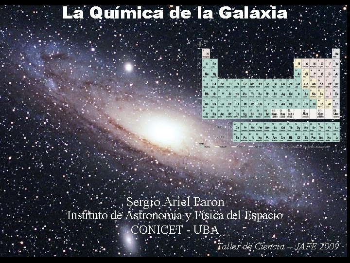La Química de la Galaxia Sergio Ariel Paron Instituto de Astronomía y Física del