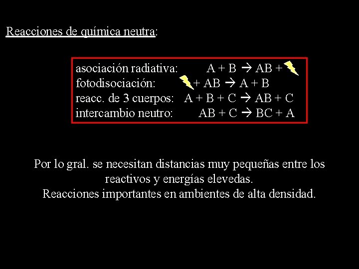 Reacciones de química neutra: asociación radiativa: A + B AB + fotodisociación: + AB