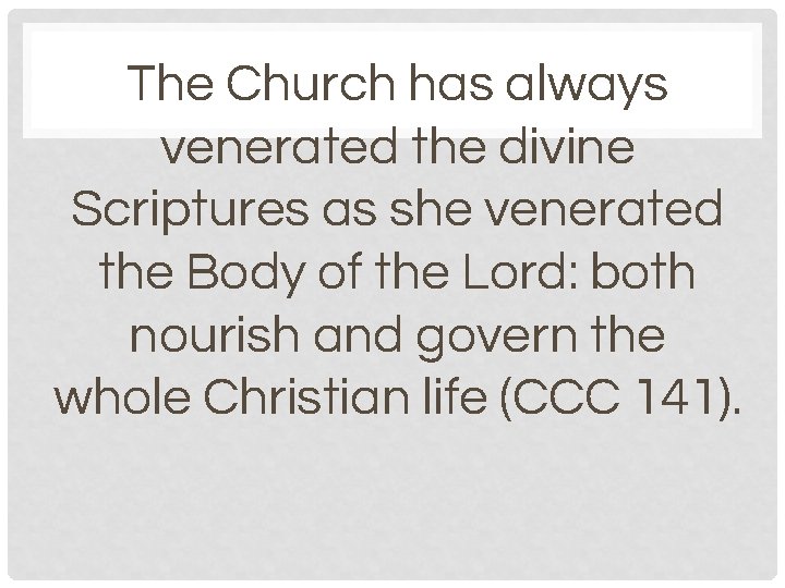 The Church has always venerated the divine Scriptures as she venerated the Body of