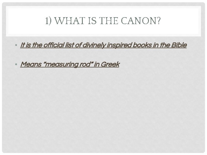 1) WHAT IS THE CANON? • It is the official list of divinely inspired