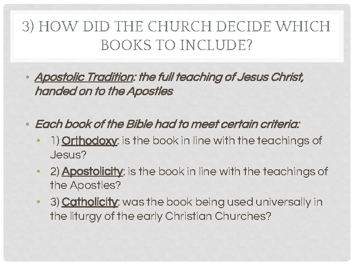 3) HOW DID THE CHURCH DECIDE WHICH BOOKS TO INCLUDE? • Apostolic Tradition: the