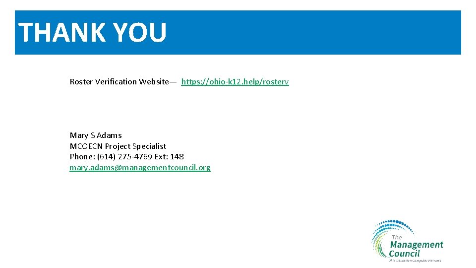 THANK YOU Roster Verification Website— https: //ohio-k 12. help/rosterv Mary S Adams MCOECN Project