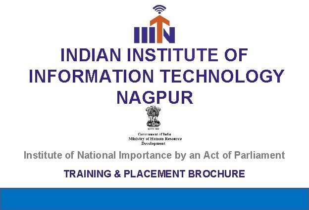 INDIAN INSTITUTE OF INFORMATION TECHNOLOGY NAGPUR Institute of National Importance by an Act of