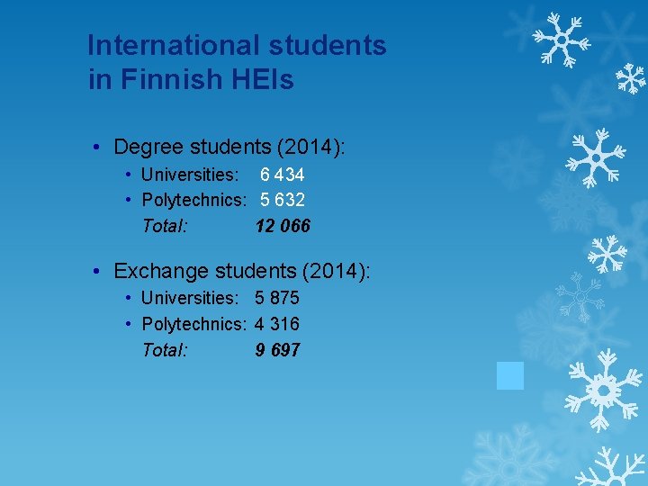 International students in Finnish HEIs • Degree students (2014): • Universities: 6 434 •