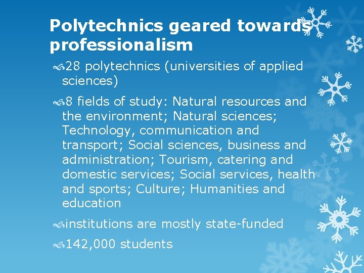 Polytechnics geared towards professionalism 28 polytechnics (universities of applied sciences) 8 fields of study: