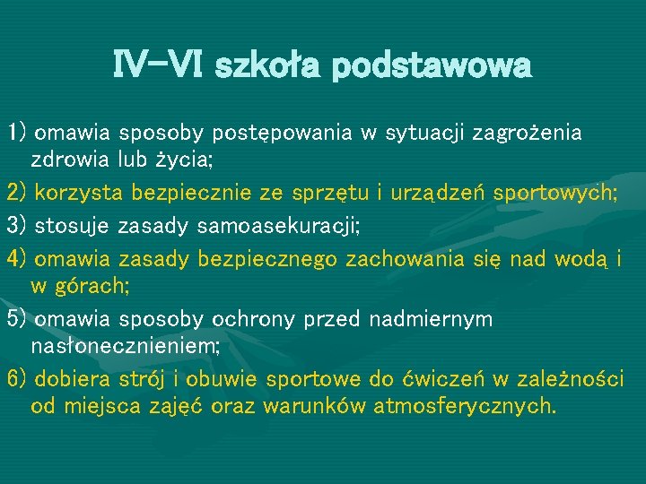 IV-VI szkoła podstawowa 1) omawia sposoby postępowania w sytuacji zagrożenia zdrowia lub życia; 2)