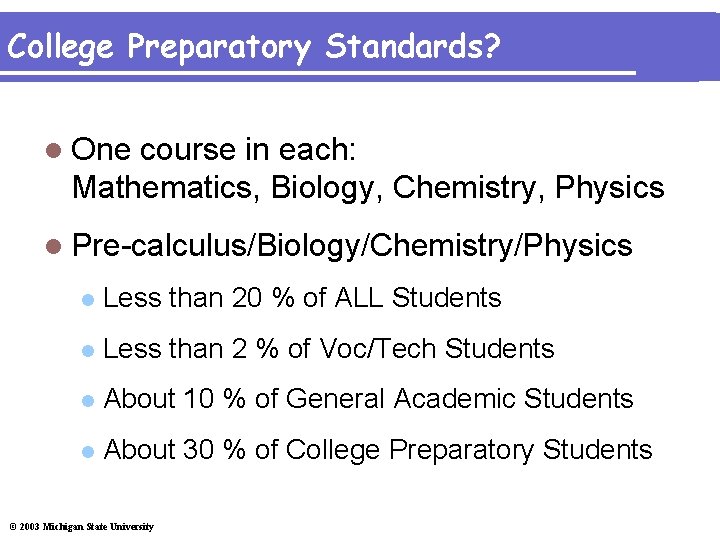 College Preparatory Standards? l One course in each: Mathematics, Biology, Chemistry, Physics l Pre-calculus/Biology/Chemistry/Physics