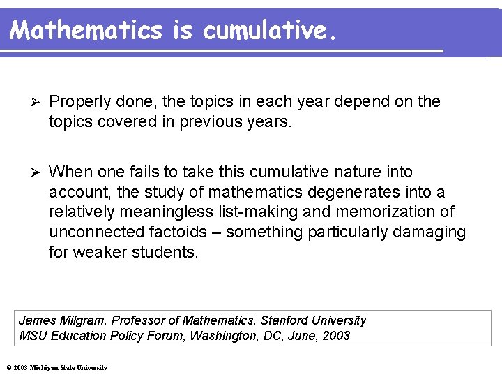 Mathematics is cumulative. Ø Properly done, the topics in each year depend on the